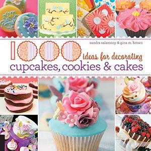 1,000 Ideas For Decorating Cupcakes, Cookies and Cakes